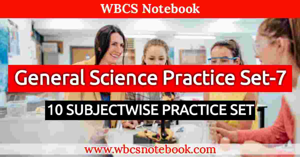 General Science Set-7 || WBCS Notebook