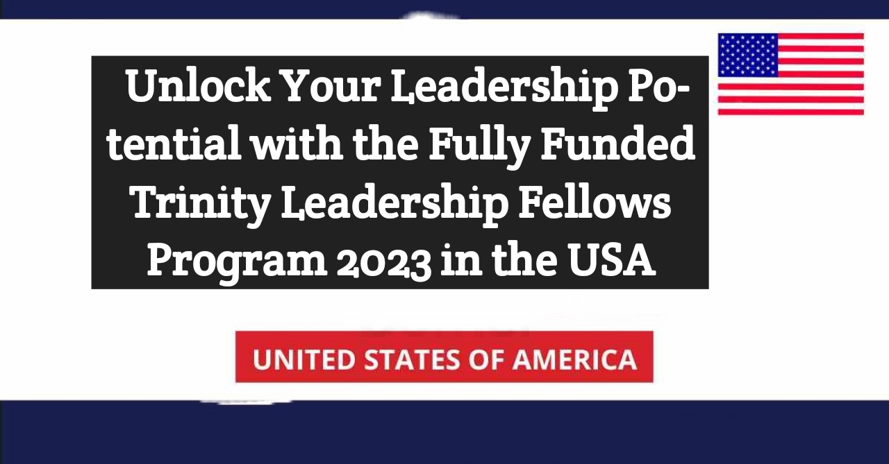 unlock-your-leadership-potential-with-the-fully-funded-trinity-leadership-fellows-program-2023
