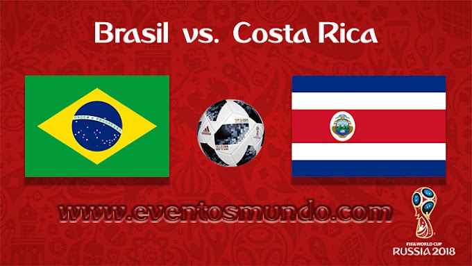Brasil vs. Costa Rica - En Vivo - Online - Rusia 2018 