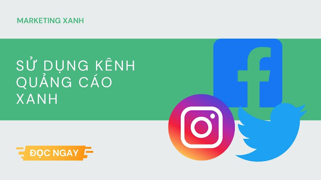 CÁCH TẠO RA CÁC CHIẾN DỊCH QUẢNG CÁO HIỆU QUẢ VỚI MARKETING XANH