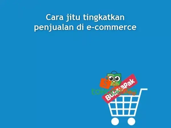 Meningkatkan Penjualan di Shopee, Tokopedia dan Bukalapak