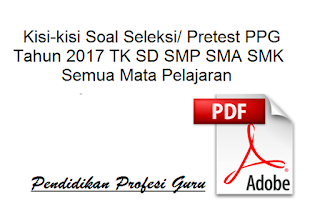 Kisi-kisi Soal Seleksi/ Pretest PPG Tahun 2017 TK SD SMP SMA SMK Semua Mata Pelajaran