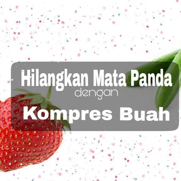 Kompres Buah Ampuh Hilangkan Mata Panda