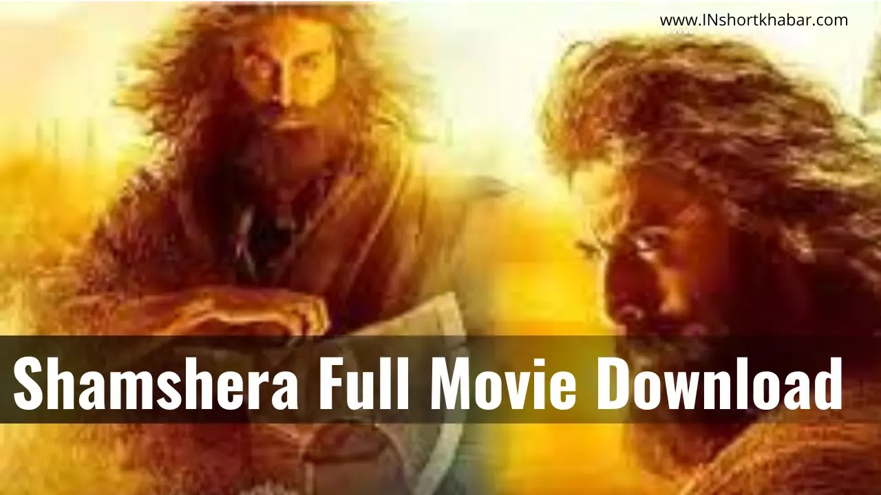 Shamshera Full Movie Download filmyzilla com| shamshera Movie Download 720p, 480p, 1080p & HD