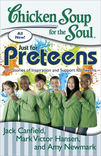 Chicken Soup for the Soul Just for Preteens Written by Jack Canfield 