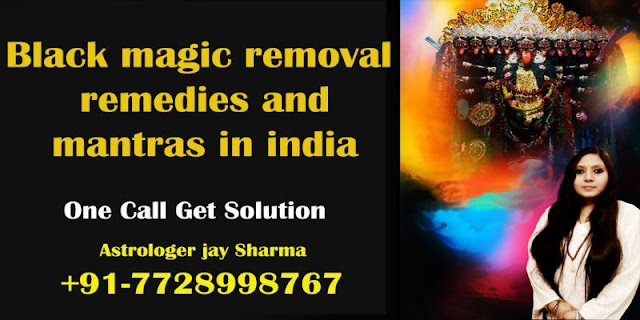 How to Remove Black Magic by Removal Mantra and Remedies + 91-7728998767