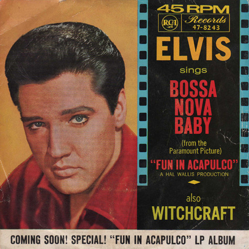 ELVIS DISCOGRAPHY (1963): "BOSSA NOVA, BABY - WITCHCRAFT"