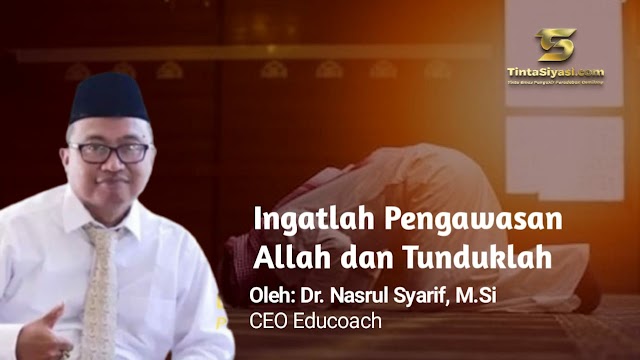 Ingatlah Pengawasan Allah dan Tunduklah