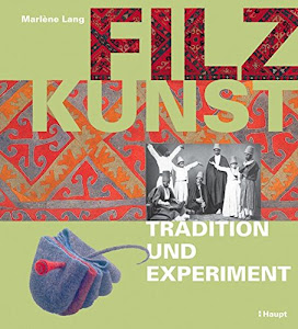 Filzkunst: Tradition und Experiment