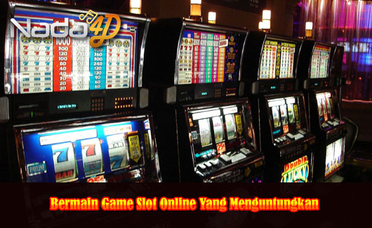 Bermain Game Slot Online Yang Menguntungkan