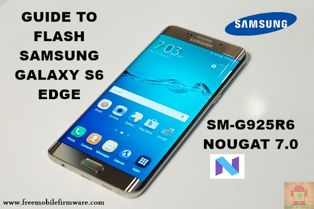 Guide To Flash Samsung Galaxy S6 Edge SM-G925R6 Nougat 7.0 Odin Method Tested Firmware