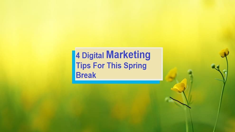 4 Tips For Digital Marketing During Spring Break