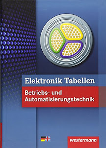 Elektronik Tabellen: Betriebs- und Automatisierungstechnik: Tabellenbuch: Betriebs- und Automatisierungstechnik / Betriebs- und Automatisierungstechnik: Tabellenbuch