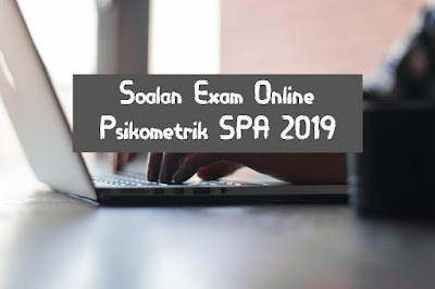 Contoh Soalan Exam Online Psikometrik SPA 2019