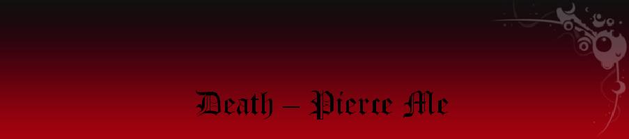 Death -  pierce me