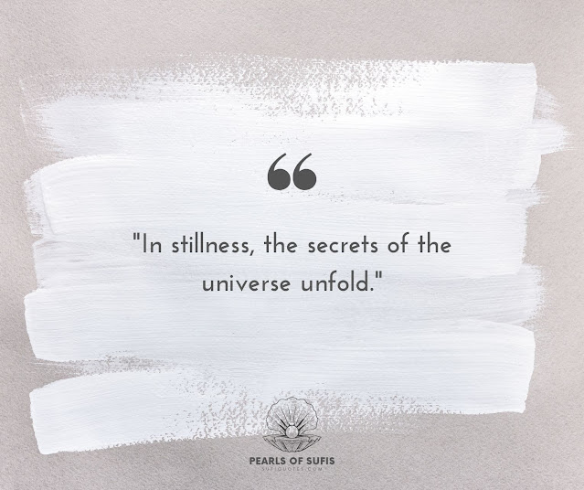 "In stillness, the secrets of the universe unfold."