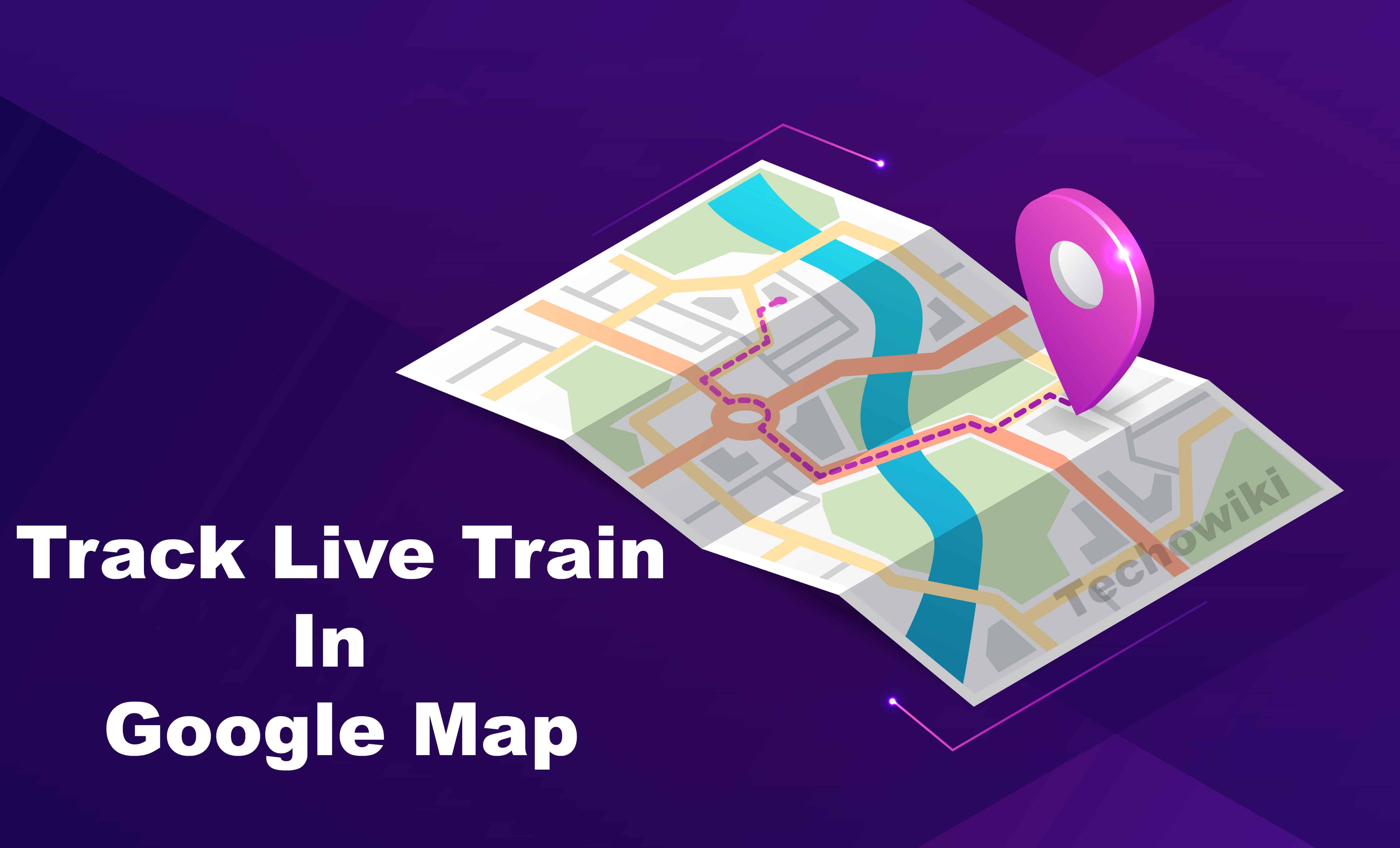 How to track Live train Running in google map