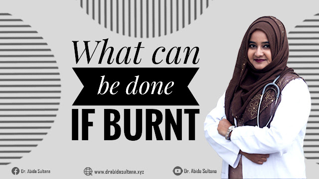 What can be done If burnt || Dr. Abida Sultana