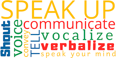 Advocacy words: speak up, speak out, communicate, vocalize, tell, speak your mind, verbalize, voice, convey, shout