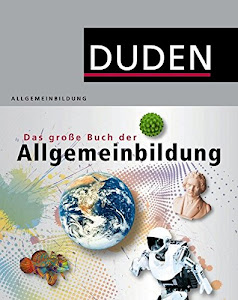 Duden - Das große Buch der Allgemeinbildung: Was jeder wissen muss (Duden Allgemeinbildung)