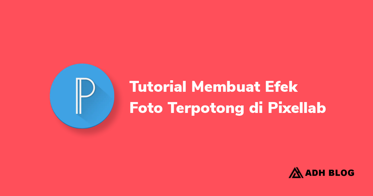 Tutorial Membuat Efek Foto Terpotong di Pixellab