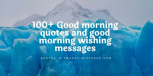 100+ Good morning quotes and good morning wishing messages