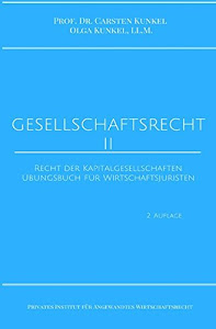 Schriftenreihe des Privaten Intituts für Angewandtes Wirtschaftsrecht / Gesellschaftsrecht II: Recht der Kapitalgesellschaften. Übungsbuch für Wirtschaftsjuristen.