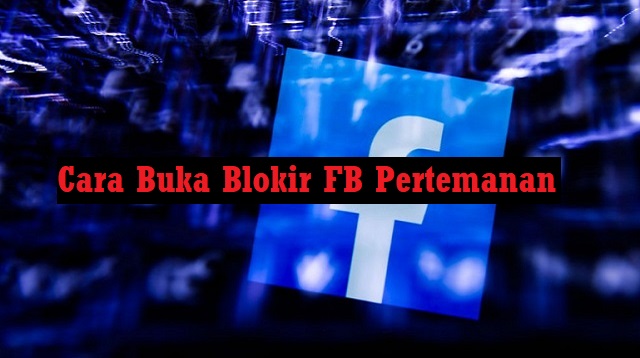 Cara Buka Blokir FB Pertemanan