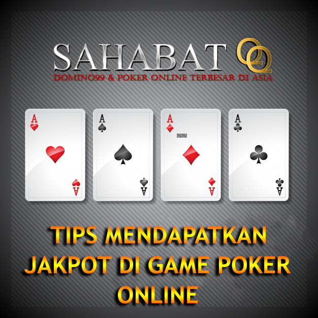 TIPS MENDAPATKAN JAKPOT BERMAIN DI GAME POKER ONLINE