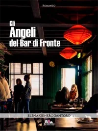 Gli angeli del bar di fronte, di Elena Genero Santoro - Gli scrittori della porta accanto