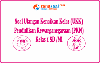  Berikut ini adalah contoh latihan soal Ulangan Kenaikan Kelas  Contoh Soal UKK PKn SD Kelas 1 Terbaru Lengkap Kunci Jawaban