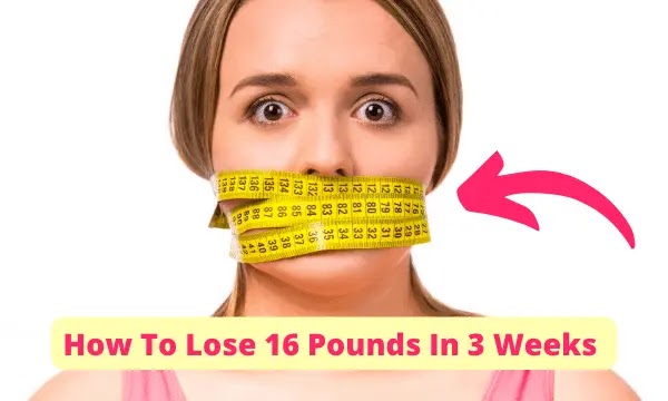 How To Lose 16 Pounds In 3 Weeks