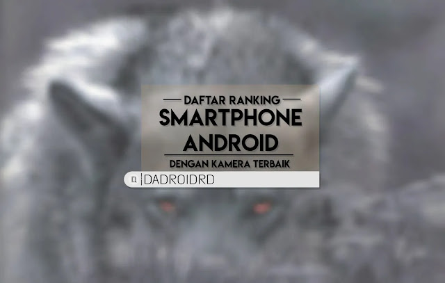 Daftar peringkat Smartphone Android dengan Kamera terbaik