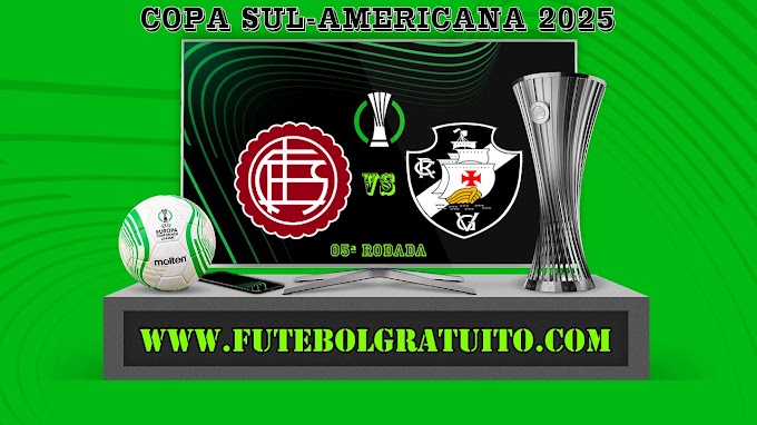 Assistir Lanús x Vasco Ao Vivo Online HD 13/05/2025