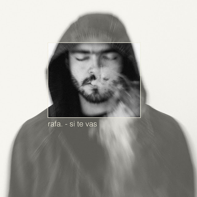 RAFA CIERRA SU PRIMER EP CON EL LANZAMIENTO DEL SENCILLO 'SI TE VAS'