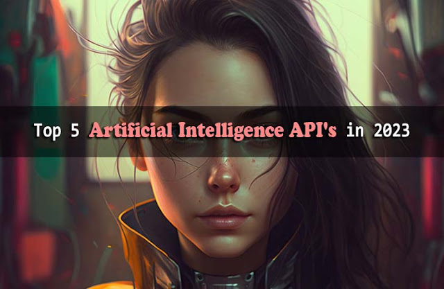 Top 5 artificial intelligence api's in 2023