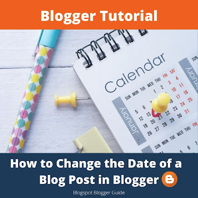 How to Change the Post Date of Blog Posts in Blogger to a date in the future or the past