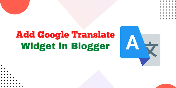  How To add Google Translate Widget in Your Blogger Website