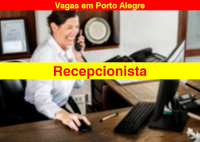 Empresa abre vagas para Recepcionista em Porto Alegre e região metropolitana