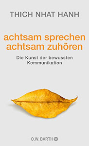 achtsam sprechen - achtsam zuhören: Die Kunst der bewussten Kommunikation