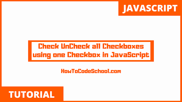 Check UnCheck all Checkboxes with one Checkbox in JavaScript