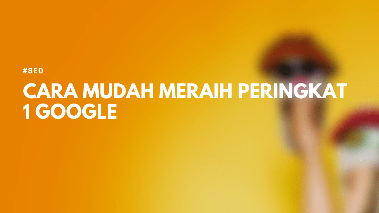 Cara Mudah agar Blog berada di Page One Google