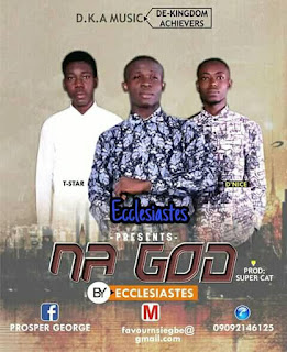 NA GOD By Ecclesiastes Ft T-Star - D'Nice Mp3 || Muzicloaded