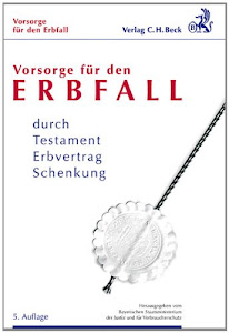 Vorsorge für den Erbfall: durch Testament, Erbvertrag, Schenkung