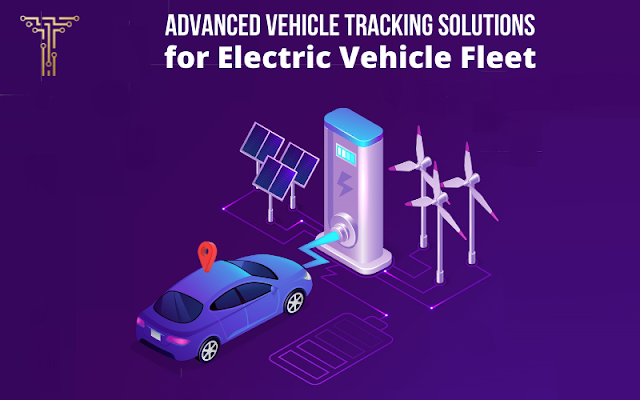 Advanced Vehicle Tracking Solutions for Electric Vehicle  Fleet