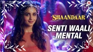 Senti Wali Mental Song Lyrics From Movie Shaandaar Sung By Arijit Singh