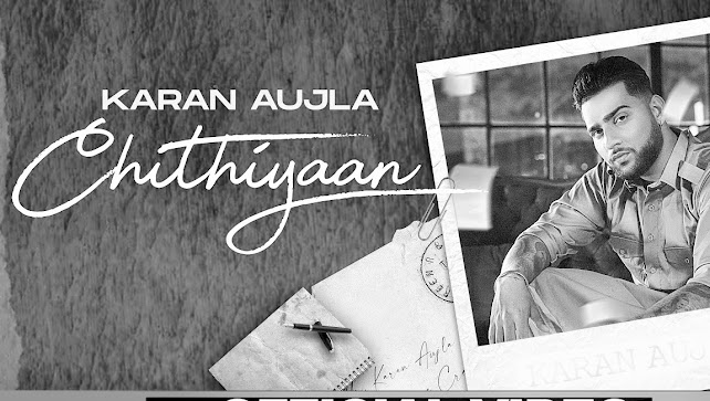 Chithiyaan Lyrics , Karan Aujla,Chithiyaan Lyrics in English , Karan Aujla ,chithiyan lyrics, CHITHIYAN BY KARAN AUJLA,desi crew karan aujla