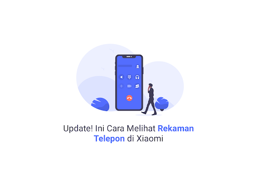 Cara Update! Ini Cara Melihat Rekaman Telepon di Xiaomi