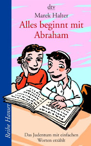 Alles beginnt mit Abraham: Das Judentum mit einfachen Worten erzählt (Reihe Hanser)