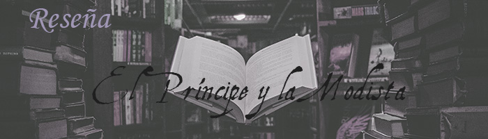 Imagen en blanco y negro con tonos de lila de estanterías. Arriba a la izquierda en letras de imprenta lilas, pone "Reseña". En el centro hay un libro abierto. Encima, en letras góticas negras, pone "El príncipe y la modista".